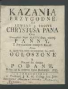 Kazania przygodne na adwent y passye Chrystusa Pana oraz uroczystośći Nayś: Matki Jego, zawżdy Panny z przydatkiem rożnych kazań / przez X. Jedrzeja Murczynskiego [...].