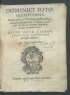 Dominici Soto Segobensis [...] svper Octo Libros Physicorvm Aristotelis subtilissimae quaestiones.