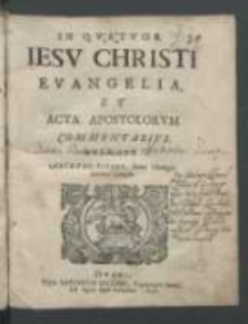 In qvatvor Iesv Christi Evangelia et Acta Apostolorvm Commentarivs / Avthore Arthvro Pitseo [...].