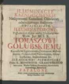 Illuminacye Kaznodzieyskie nieszpornemi kazaniami odświętnemi od wieczornego audytora obiaśniaiące illuminatorowi dyssydenckich błędow umbry oświecaiącemu [...] Tomaszowi Gołubskiemu [...] serafickiemi płomieniami przez L. Mansueta Grabowskiego [...] zapalone Roku [...] 1738.