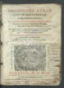 Decisiones Avreæ Casvvm Conscientiae : In Quatuor Libros distributæ / D. Iacobo De Graffiis A Capua [...], Autore. [...] Confessariis, Atqve Poenitentibvs maximè vtiles, ac pernecessariæ [...].