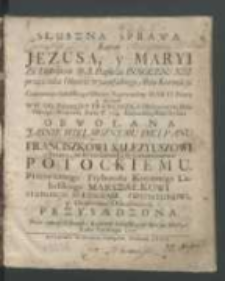 Słuszna Sprawa Koron Jezusa y Maryi Za Dekretem O. S. Papieża Innocen[tego] XIII przez całą Oktawę tryumfalnego Aktu Koronacyi Cudownego Sokalskiego Obrazu Nayswiętszey Maryi Panny [...].