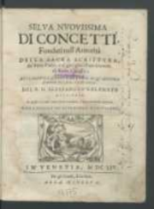 Selva Nvovissima Di Concetti Fondati nell'Autorità Della Sacra Scrittvra, de'Santi Padri, e d'altri grauissimi Dottori di Santa Chiesa : Applicabili A Tvtte Le Ferie Di Qvaresima [...] / Del R. D. Alessandr Calamato [...].