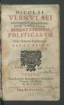 Nicolai Vernvlaei [...] Dissertationvm Politicarvm Stylo Oratorio Explicatarum. Decas Prima.