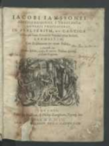 Iacobi Ianssonii [...] In Psalterivm Et Cantica quibus per horas Canonicas Romana vtitvr Ecclesia Expositio [...].