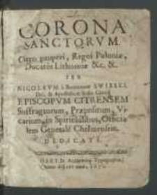 Corona sanctorvm clero pauperi, Regni Poloniae, Ducatus Lithuaniae &c., &c. / per Nicolavm A Romanow Swirski [...] dedicata.
