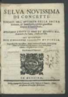 Selva novissima di concetti fondati nell'autorita della Sacra Scrittura, de' santi padri, e d'altri [...] dottori di Santa Chiesa : applicabili a tvtte le ferie di Qvaresima, domeniche fra l' anno e feste correnti / del [...] Alessandro Calamato Messinese.