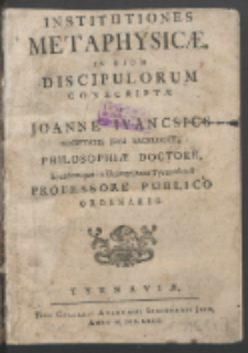 Institutiones Metaphysicæ, In Usum Discipulorum Conscriptæ / A Joanne Ivancsisc [...].