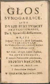 Głos synogarlice, abo dusze pokutuiącey przygotowanie do S. Spowiedzi dostateczne.