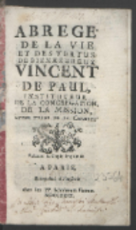 Abrege De La Vie Et Des Vertus Du Bienheureux Vincent De Paul, Instituteur De La Congregation De La Mission Et Des Filles De La Charite.