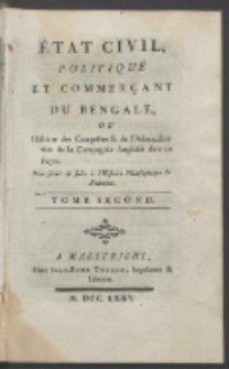 État Civil, Politique Et Commerçant Du Bengale Ou Histoire des Conquêtes & de l'Administration de la Compagnie Angloise dans ce Pays : Pour servir de suite à l'Histoire Philosophique & Politique. T. 2.