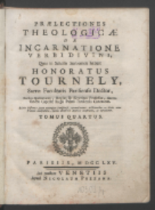 Prælectiones Theologicæ De Incarnatione Verbi Divini, Quas in Scholis Sorbonicis habuit Honoratus Tournely [...]. T. 4.