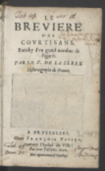 Le Breviere Des Covrtisans : Enrichy d'vn grand nombre de Figures / Par Sr. De La Serre Historiographe de France.
