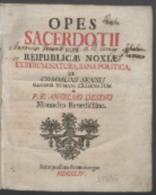 Opes Sacerdotii Num Reipublicæ Noxiæ? : Ex Rerum Natura, Sana Politica Et Communi Sensu Generis Humani Examinatum / A P. F. Anselmo Desing, Monacho Benedictino.