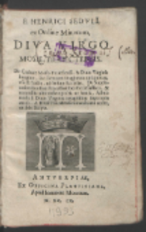 F. Henrici Sedvli ex Ordine Minorum, Diva Virgo Mosæ-Traiectensis : De Ciuitate Mosæ-Traiectensi & Diuæ Virginis Imagine, De sacrarum imaginum antiquitate, vsu & fructu, ad sensum Ecclesiæ, De Supplicationibus siue Processionibus Ecclesiasticis & nonnullis aliis ritibus priscis ac nouis, Admiranda a Diuæ Virginis imaginibus superioris ætatis, A Diua Traiectensi miracula æui nostri, ex fide scripta.