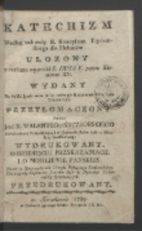 Katechizm Według uchwały S. Koncylium Trydentskiego dla Plebanów Ułożony [...]. [T. 3] / Na Polski Język zaraz w lat cztery po skończonym Koncylium Trydentskim Przetłomaczony Przez [...] Walentego Kuczborskiego [...] i w Krakowie Roku 1568 u Mikołaia Szarffenberga Wydrukowany O Dziesięciu Przykazaniach I O Modlitwie Panskiey. Teraz [...] Przedrukowany.