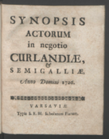 Synopsis Actorum in negotio Curlandiæ & Semigalliæ, Anno Domini 1726.