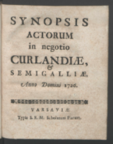 Synopsis Actorum in negotio Curlandi&aelig; & Semigalli&aelig;, Anno Domini 1726.