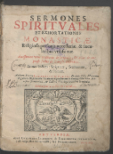 Sermones Spiritvales Et Exhortationes Monasticæ : Religiosis personis necessariæ & sæcularibus vtilissimæ : Accesserunt unus tractatus de scrupulis & alius de impensis factis in Templo Salomonis. Et tres Indices: Scripturæ, Sermonum & Rerum / Authore Fratre Lavrentio de Portel [...].