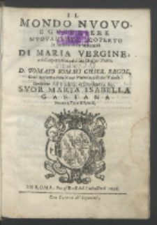 Il Mondo Nvovo E Gverriere Nvovamente Scoperto In honore della Maternità Di Maria Vergine e dell'espettatione del suo Diuino Parto / Da D. Tomaso Sommi [...]. Con l'Aggiunta della Naue Vittoria, e di due Tauole. Dedicato All'Illustriss. & Eccellentiss. Sig. Svor Maria Isabelle Gaetana [...].