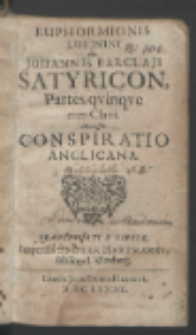 Euphormionis Lusinini sive Johannis Barclaji Satyricon : Partes qvinqve cum Clavi ; Accessit Conspiratio Anglicana.