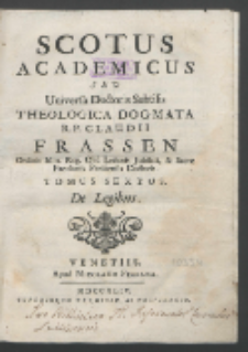 Scotus Academicus Seu Universa Doctoris Subtilis Theologia Dogmatica. T. 6, De Legibus / R. P. Claudii Frassen [...].