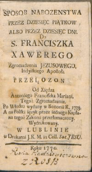 Sposob nabozenstwa przez dziesięc piatkow albo przez dziesięc dni do S. Franciszka Xawerego Zgromadzenia Jezusowego Indyiskiego Apostoła...