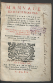 Manvale Exorcismorvm : Continens Instrvctiones & Exorcismos ad eiiciendos e corporibus ebsessis spiritus malignos, & ad quæuis maleficia depellenda, & ad quascumque infestationes dæmonum reprimendas / R. D. Maximiliani Ab Eynatten [...] industria collectum [...].