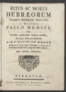Ritus Ac Mores Hebræorum / Italico Idiomate Refutati A Doctore Paulo Medici ; Nunc Additis quibusdam Latine redditi, Notisque Hebraicis illustrati A R. P. Nicolao Rosty [...].