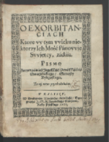 O Exorbitanciach Ktore w tym wieku niektorzy Ich Mość Panowie Swietcy, zadaią / Pismo Zacney pamieci Jego Mści Pana Macieia Smoguleckiego [...].