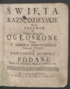 Swięta Kaznodzieyskie Na Cały Rok Po Rożnych Kościołach Ogłoszone / Przez X. Jędrzeia Murczynskiego Societatis Jesu A Powtornie Do Druku Podane Roku [...] 1764.