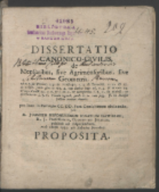 Dissertatio Canonico-Civilis, de Mensoribus, sive Agrimensoribus, sive Geometris [...] / per Joannem Nepomucenum Ignatium Gaworski [...].