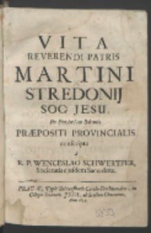 Vita Reverendi Patris Martini Stredonij Soc. Jesu, Per Provinciam Bohemiæ Præpositi Provincialis / conscripta a R. P. Wenceslao Schwertfer [...].
