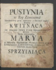 Pustynia w Ray Zamieniona Nieodmienną przy odmianie y alteracyi czasow Wiosną Kwitnąca [...] Matka Nayświętsza Marya w Maleńkim Papierowym Portrecie swoim przy Krasnobrodzie w puszczy Tomaszowskiey cudownie obiawionym [...] Do wiadomości poźnym y wiekopomnym latom [...] prawdziwą Historyczney oraz Autentyczney relacyi delineacyą / Przez X. Jacka Majewskiego [...] na ten czas w Lublinie Ordynaryinego Kaznodzieię okreslona [...] roku [...] Tysiącnego Siedemsetnego Pięćdziesiątego Trzeciego.