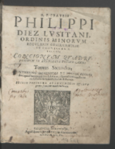 R. P. Fratris Philippi Diez Lvsitani, [...] Concionvm Qvadrvplicivm In Evangelia Totivs Anni, Tomus [...]. T. 2, Continens Dominicos Et Festos Omnes dies, qui a Dominica prima Aduentus, vsque ad Septuagesimam exclusive in sacrosancta Ecclesia habentur. [...].