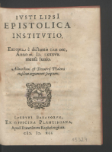 Ivsti Lipsi[i] Epistolica Institvtio : Excepta e dictantis eius ore, Anno &infin;. Iɔ. LXXXVII. mense Iunio. Adiunctum est Demetrij Phalerei eiusdem argumenti scriptum.