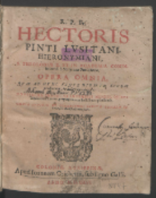 R. P. Fr. Hectoris Pinti Lvsitani [...] Opera Omnia : Qvae Ad Hvnc Vsqve Diem In Lvcem prodierunt, in duos Tomos digesta.