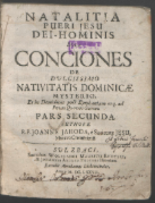 Natalitia Pueri Jesu Dei-Hominis Sive Conciones De Dulcissimo Nativitatis Dominic&aelig; Mysterio, Et in Dominicas post Epiphaniam usq[ue] ad Feriam Quartam cincerum. P. 2 / Authore R. P. Joanne Jahoda [...].