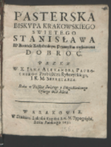 Pasterska Biskvpa Krakowskiego Swietego Stanisława W Kościele Kathedralnym Przemyskim wystawiona Dobroć / Przez W. X. Iana Alexandra Paprockiego [...].