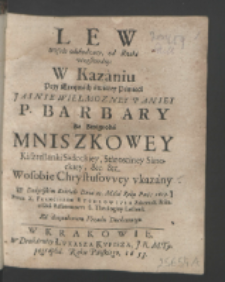 Lew Wesoło odchodzący, od Rzeki vczęstowany : W Kazaniu Przy Exequiach świętey Pamięci [...] Barbary Ze Zmigroda Mniszkowey Kasztellanki Sądeckiey [...] W osobie Chrystusowey vkazany W Dukielskim Kościele Dnia 23. Maia [...] 1653 / Przez X. Franciszka Rychlowivsa [...].