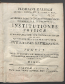 Floriani Dalham [...] Institutiones Physicæ In Vsum Nobilissimorum suorum Auditorum adornatæ, Quibus ceu Subsidium præmittuntur Institutiones Mathematicæ. T. 3, In quo agitur de Geographia & de Rebus Cœlestibus.