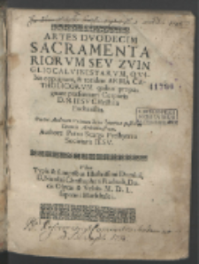 Artes Dvodecim Sacramentariorvm Sev Zvingliocalvinistarvm, Qvibus oppugnant, & totidem Arma Catholicorvm quibus propugnant præsentiam Corporis D.N. Iesv Christi in Eucharistia : Contra Andream Volanum huius hæreticæ pestis in Luuania Archiministrum / Authore Petro Scarga Presbytero [...].