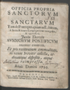 Officia Propria Sanctorvm & Sanctarvm : Tam Præcepto, quam ad Libitum A Sacra Rituum Congregatione recognita & approbata [...].