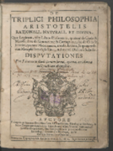 De Triplici Philosophia Aristotelis Rationali, Natvrali Et Divina [...] Ad mente[m] Doctoris Subtilis Dispvtationes : Pro Iuuentum studiosorum breui, aperta, ac idonea instructione dispositæ / Avctore F. Angelo de Sonneno [...].