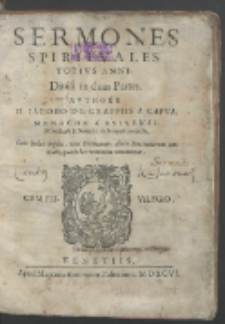 Sermones Spiritvales Totivs Anni, Diuisi in duas Partes / Avthore D. Iacobo De Graffiis [...] ; Cum Indice duplici, vno Sermonum, altero Sententiarum omnium, quæ in hoc volumine continentur.