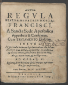 Regvla Beatissmi Patris Nostri Francisci A Sancta Sede Apostolica Approbata & Confirmata Cum Testamento Eiusdem.