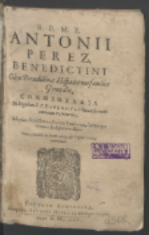 R. P. M. F. Antonii Perez, Benedictini Olim Benedictinæ Hispanorum familiæ Generalis, Commentaria In Regulam B. P. Benedicti, Monachorum omnium Patriarchæ : Ad ipsum Beatissimum Patrem Tutelarem, sacramque omnem Religionem illius.