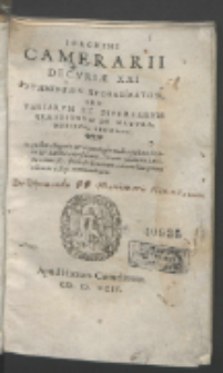 Ioachimi Camerarii decuriae XXI [symmiktōn problēmatōn], seu variarum et diversarum quaestionum de natura, moribus, sermone [...].