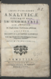Institutiones Analyticæ Earumque Usus In Geometria Cum Appendice De Constructione Problematum solidorum / Auctore Paulino A S. Josepho Lucensi [...].