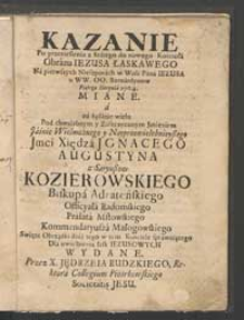 Kazanie Po przeniesieniu z Starego do nowego Kościoła Obrazu Iezusa Łaskawego Na pierwszych Nieszporach w Woli Pana Iezusa u WW. OO. Bernardynów Piątego Sierpnia 1764 miane [...].